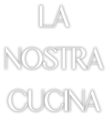 LA NOSTRA CUCINA