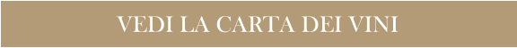 VEDI LA CARTA DEI VINI